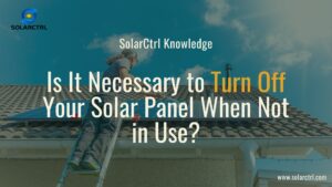 is it necessary to turn off your solar panel when not in use